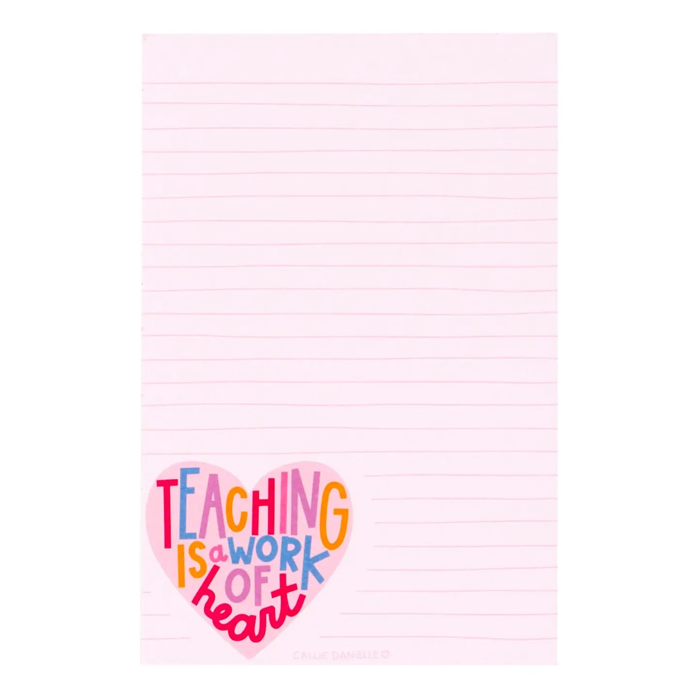 Teaching Is A Work Of Heart Notepad | Callie Danielle
