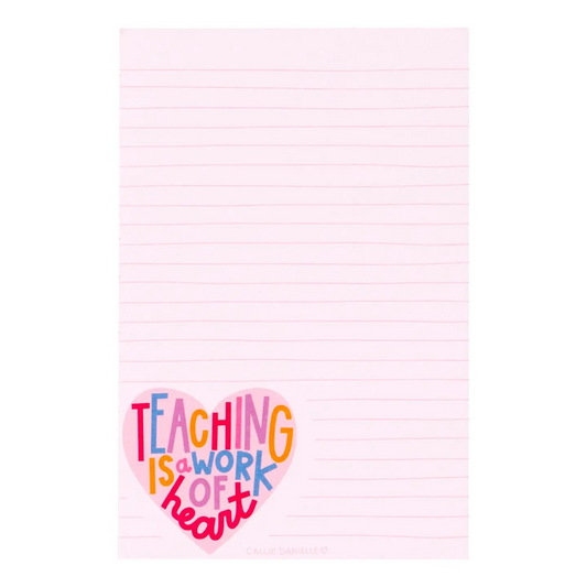 Teaching Is A Work Of Heart Notepad | Callie Danielle