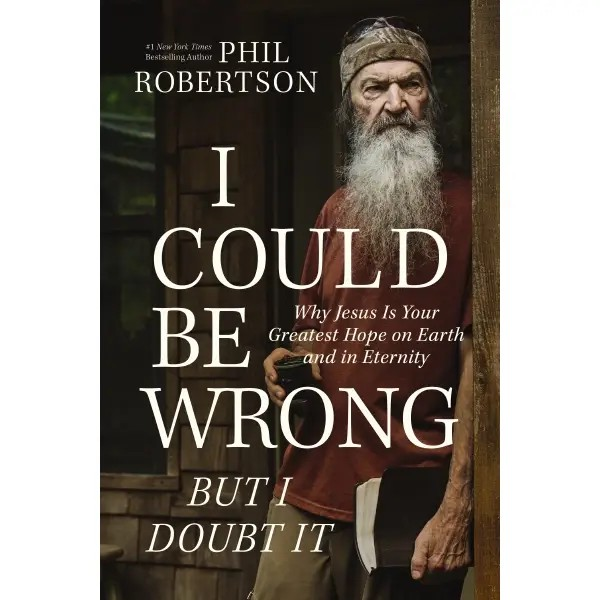 I Could Be Wrong but I Doubt It | Phil Robertson