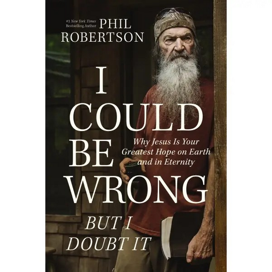 I Could Be Wrong but I Doubt It | Phil Robertson