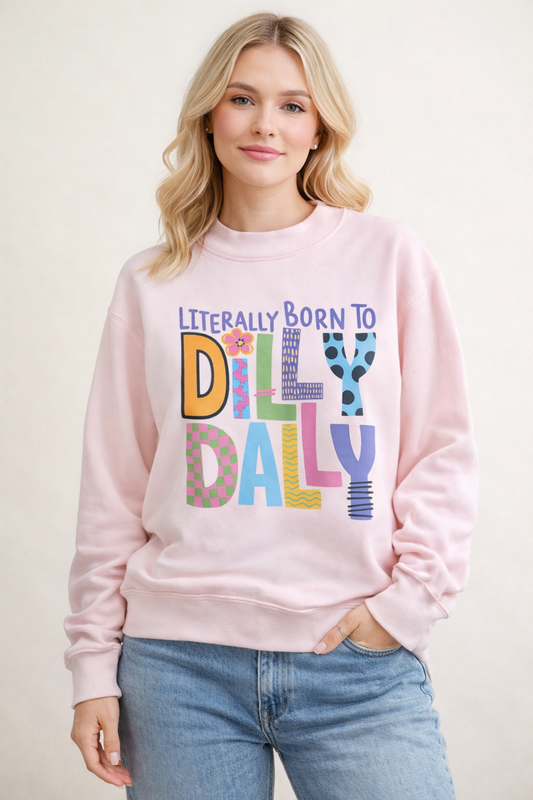 Literally Born To Dilly Dally Sweatshirt