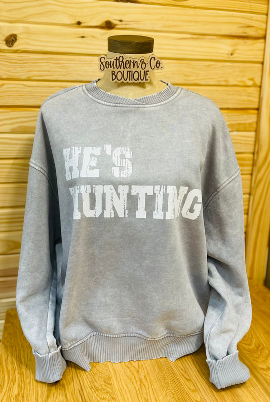 He's Hunting Sweatshirt
