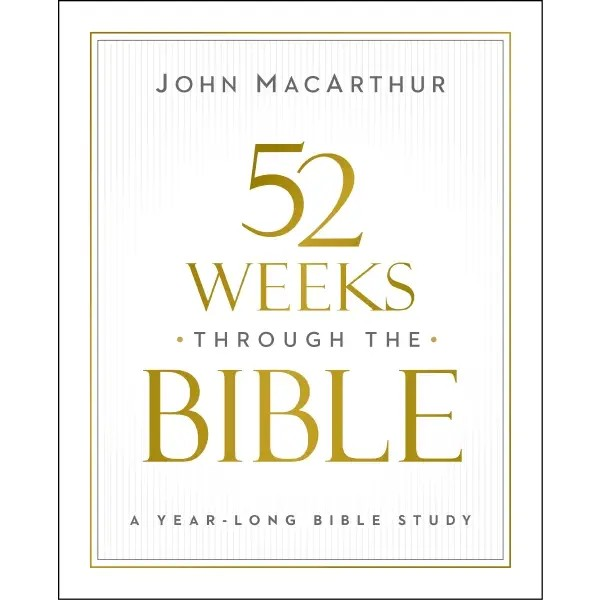 52 Weeks Through the Bible | John Macarthur